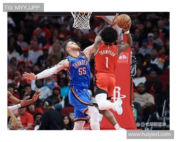 2019年NBA雷霆与火箭激战回顾精彩瞬间与球员表现分析 2019年NBA雷霆与火箭激战回顾精彩瞬间与球员表现分析